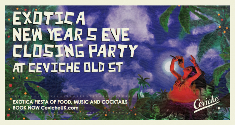 Exotica New Year's Eve Closing Party at Ceviche Old St